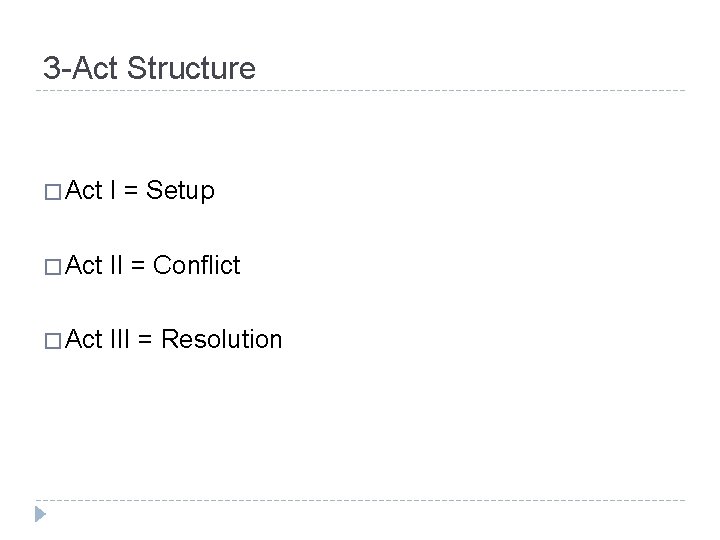 3 -Act Structure � Act I = Setup � Act II = Conflict �