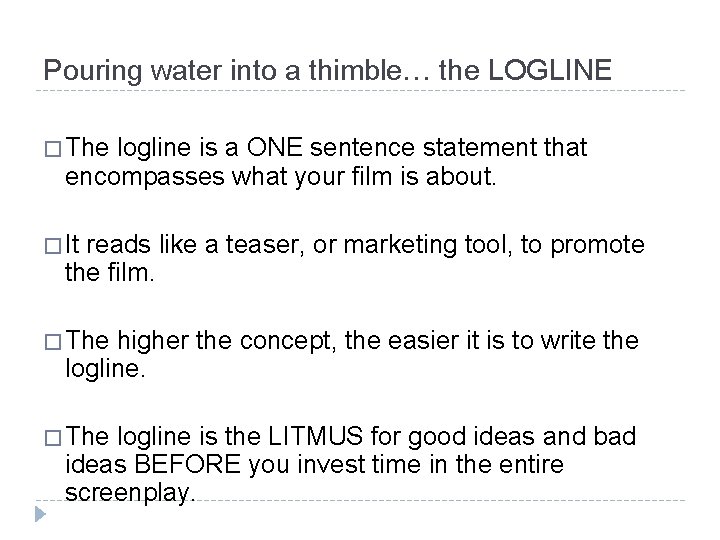 Pouring water into a thimble… the LOGLINE � The logline is a ONE sentence