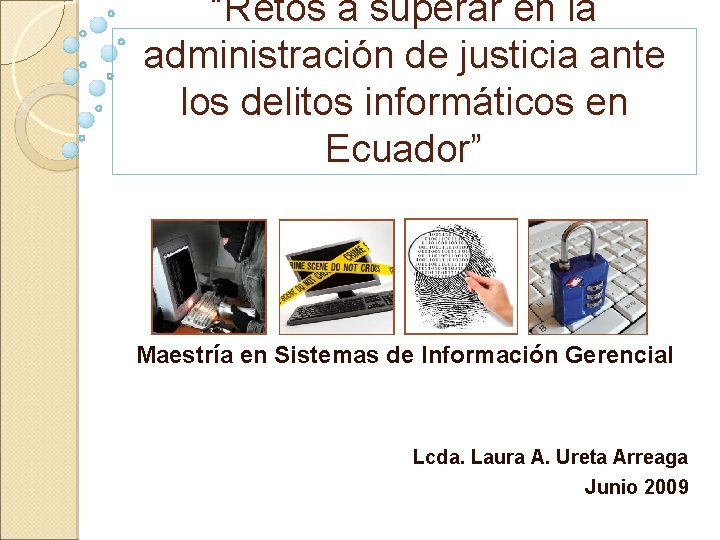 “Retos a superar en la administración de justicia ante los delitos informáticos en Ecuador”