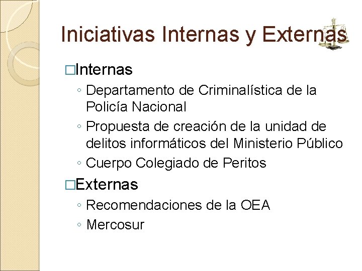 Iniciativas Internas y Externas �Internas ◦ Departamento de Criminalística de la Policía Nacional ◦