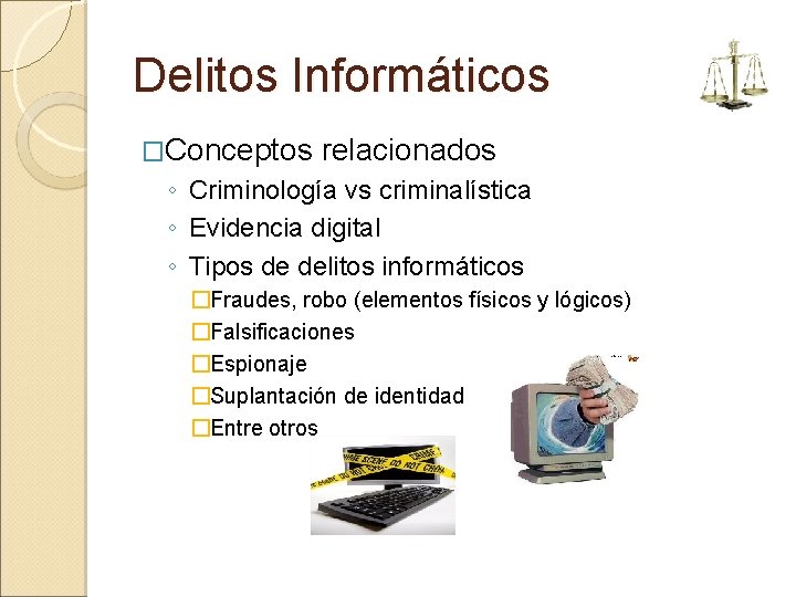 Delitos Informáticos �Conceptos relacionados ◦ Criminología vs criminalística ◦ Evidencia digital ◦ Tipos de