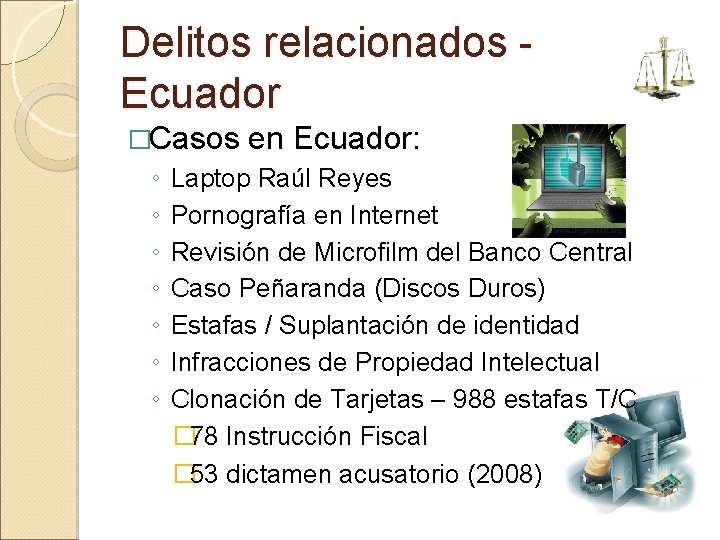 Delitos relacionados Ecuador �Casos en Ecuador: ◦ Laptop Raúl Reyes ◦ Pornografía en Internet