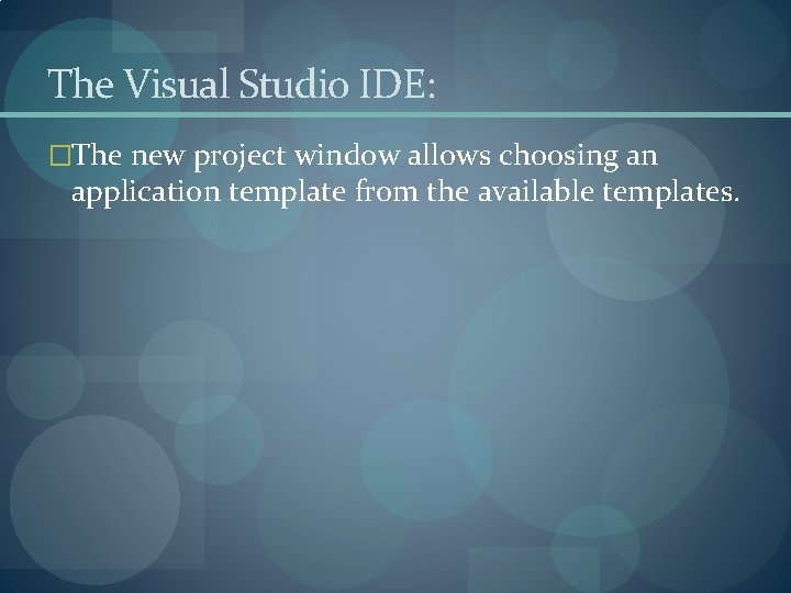 The Visual Studio IDE: �The new project window allows choosing an application template from
