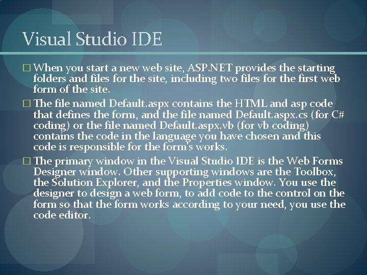 Visual Studio IDE � When you start a new web site, ASP. NET provides