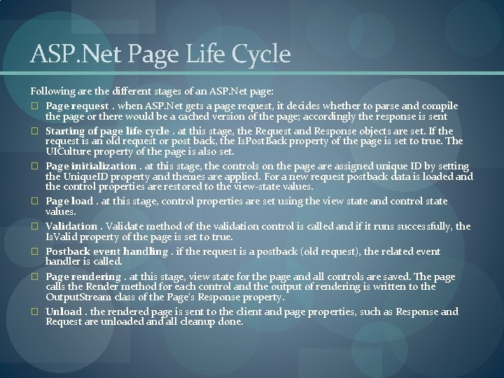 ASP. Net Page Life Cycle Following are the different stages of an ASP. Net