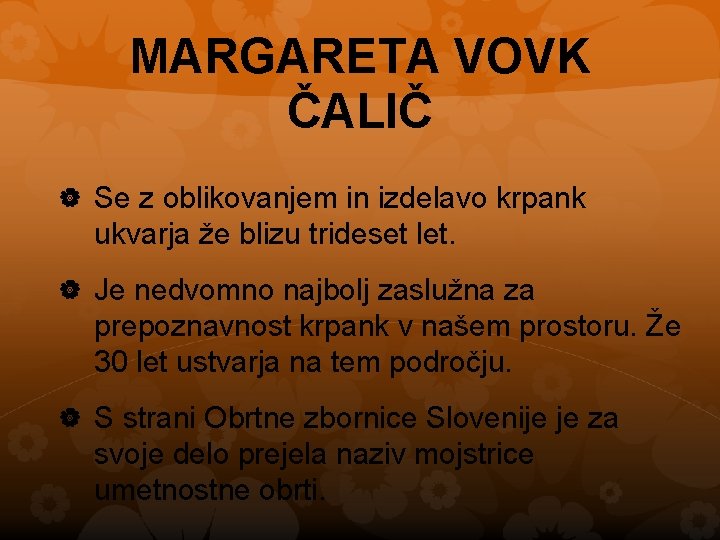 MARGARETA VOVK ČALIČ Se z oblikovanjem in izdelavo krpank ukvarja že blizu trideset let.