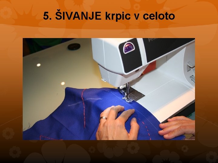 5. ŠIVANJE krpic v celoto 