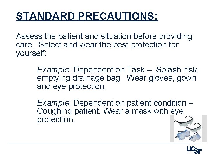 STANDARD PRECAUTIONS: Assess the patient and situation before providing care. Select and wear the