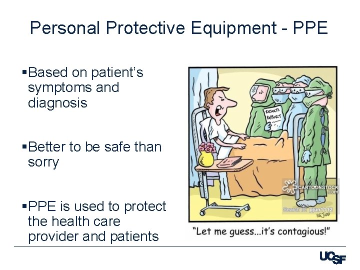 Personal Protective Equipment - PPE §Based on patient’s symptoms and diagnosis §Better to be