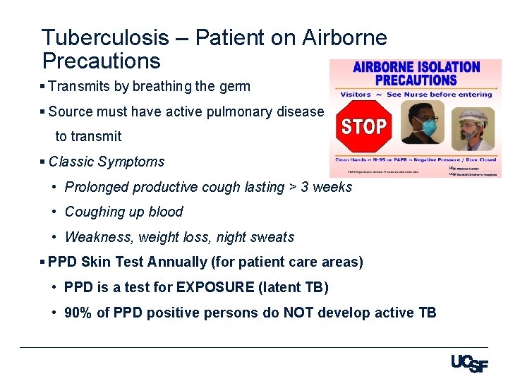 Tuberculosis – Patient on Airborne Precautions § Transmits by breathing the germ § Source
