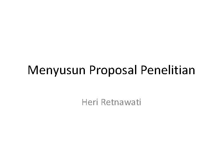 Menyusun Proposal Penelitian Heri Retnawati 