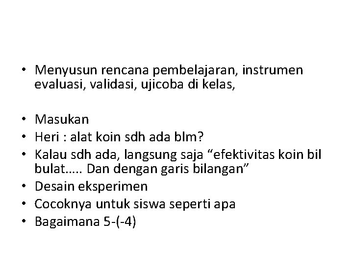  • Menyusun rencana pembelajaran, instrumen evaluasi, validasi, ujicoba di kelas, • Masukan •