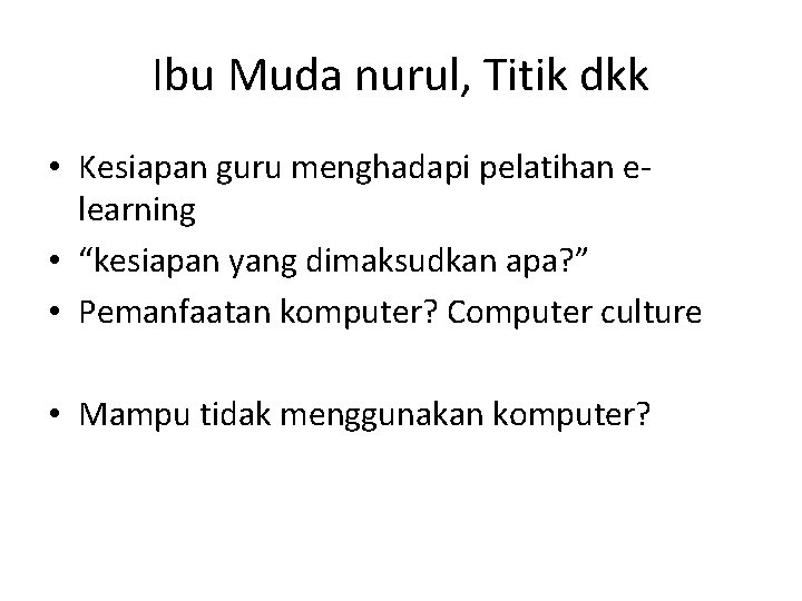 Ibu Muda nurul, Titik dkk • Kesiapan guru menghadapi pelatihan elearning • “kesiapan yang Ibu Muda nurul, Titik dkk • Kesiapan guru menghadapi pelatihan elearning • “kesiapan yang