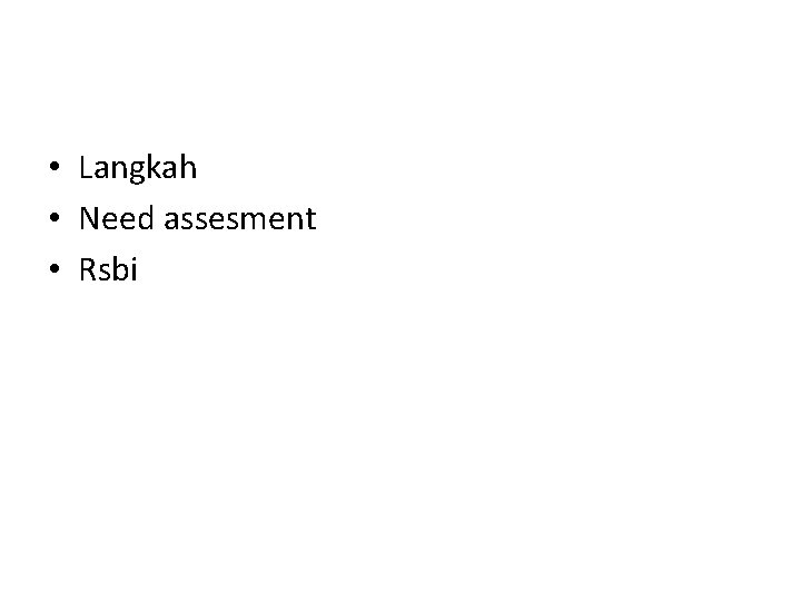  • Langkah • Need assesment • Rsbi 