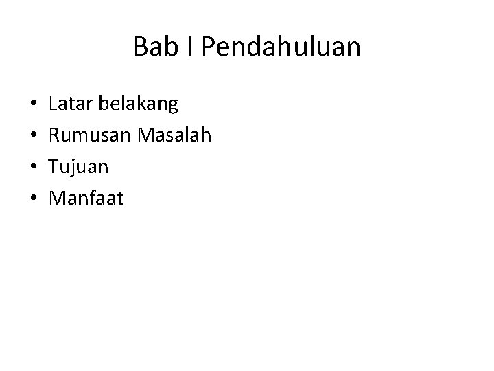 Bab I Pendahuluan • • Latar belakang Rumusan Masalah Tujuan Manfaat Bab I Pendahuluan • • Latar belakang Rumusan Masalah Tujuan Manfaat