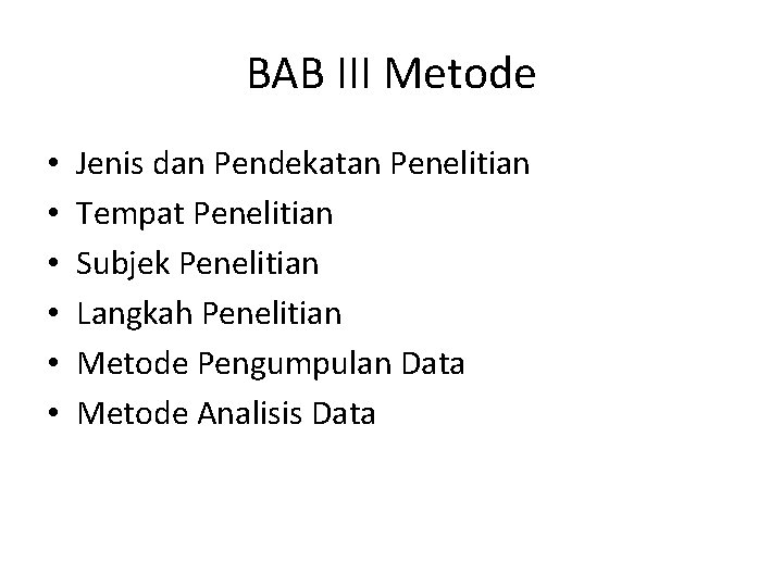 BAB III Metode • • • Jenis dan Pendekatan Penelitian Tempat Penelitian Subjek Penelitian