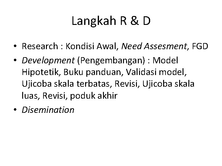 Langkah R & D • Research : Kondisi Awal, Need Assesment, FGD • Development