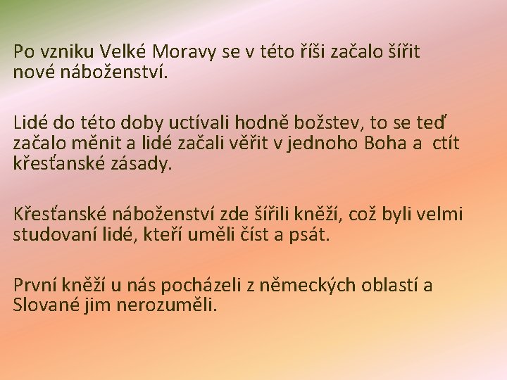 Po vzniku Velké Moravy se v této říši začalo šířit nové náboženství. Lidé do