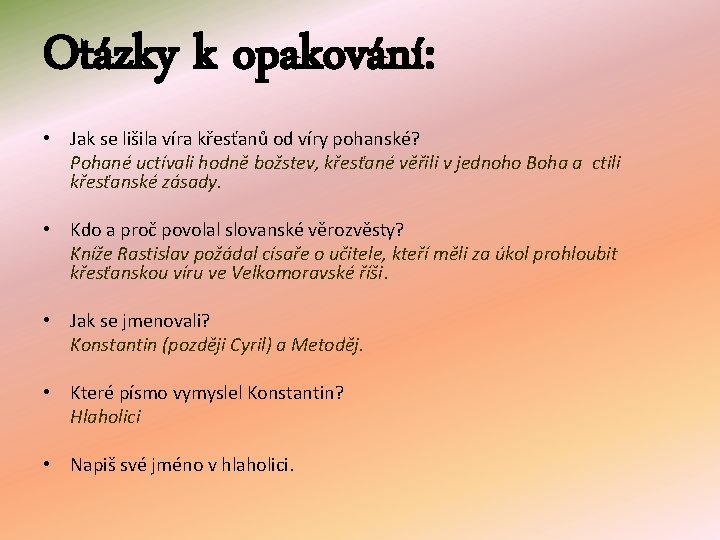 Otázky k opakování: • Jak se lišila víra křesťanů od víry pohanské? Pohané uctívali
