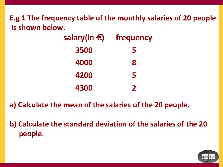 E. g 1 The frequency table of the monthly salaries of 20 people is