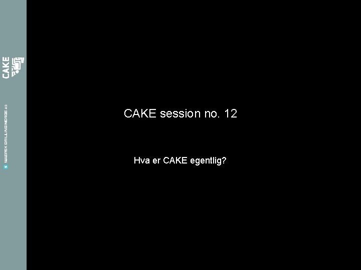 CAKE session no. 12 Hva er CAKE egentlig? 
