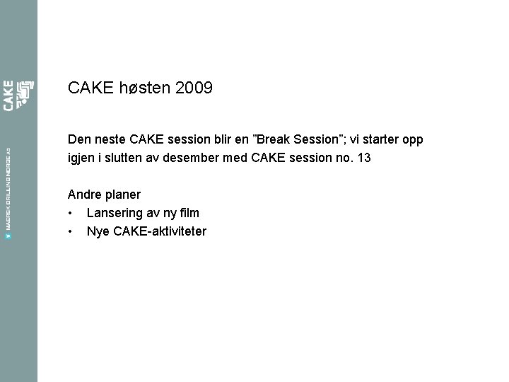 CAKE høsten 2009 Den neste CAKE session blir en ”Break Session”; vi starter opp