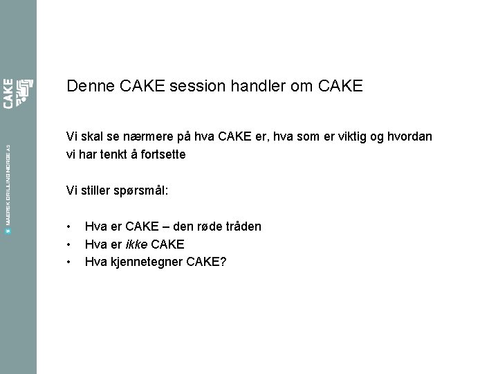 Denne CAKE session handler om CAKE Vi skal se nærmere på hva CAKE er,