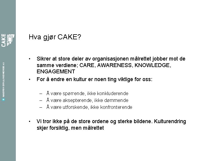 Hva gjør CAKE? • • Sikrer at store deler av organisasjonen målrettet jobber mot