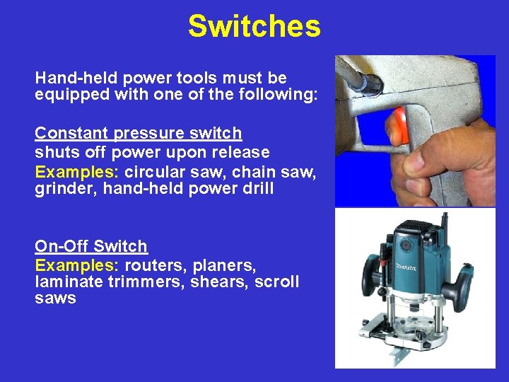 Switches Hand-held power tools must be equipped with one of the following: Constant pressure