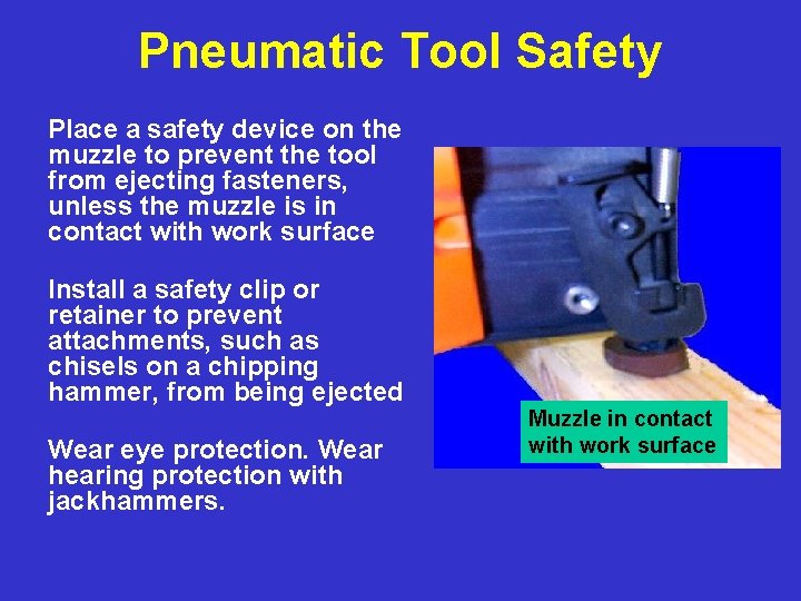 Pneumatic Tool Safety Place a safety device on the muzzle to prevent the tool