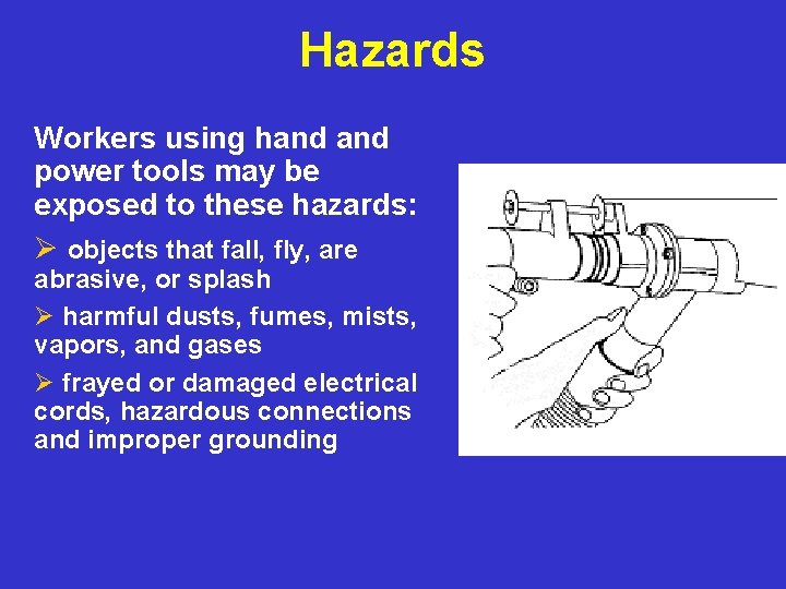 Hazards Workers using hand power tools may be exposed to these hazards: Ø objects