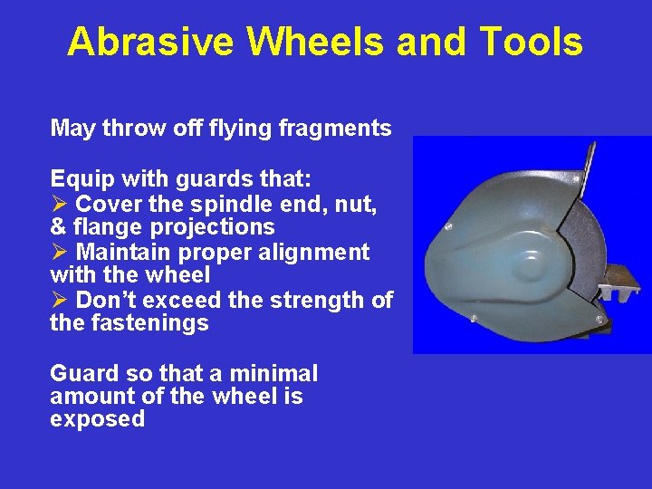 Abrasive Wheels and Tools May throw off flying fragments Equip with guards that: Ø