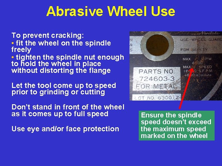 Abrasive Wheel Use To prevent cracking: • fit the wheel on the spindle freely