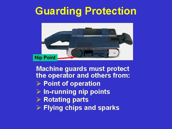 Guarding Protection Nip Point Machine guards must protect the operator and others from: Ø