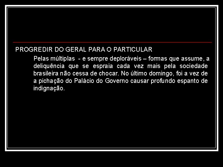 PROGREDIR DO GERAL PARA O PARTICULAR Pelas múltiplas - e sempre deploráveis – formas