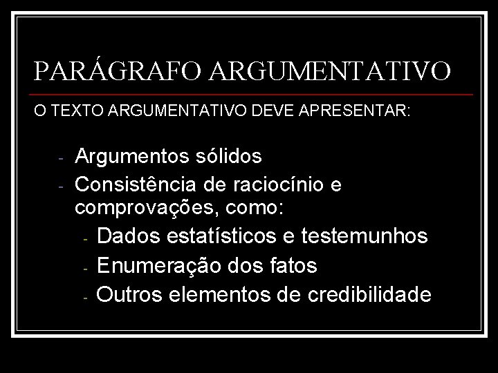 PARÁGRAFO ARGUMENTATIVO O TEXTO ARGUMENTATIVO DEVE APRESENTAR: - Argumentos sólidos Consistência de raciocínio e