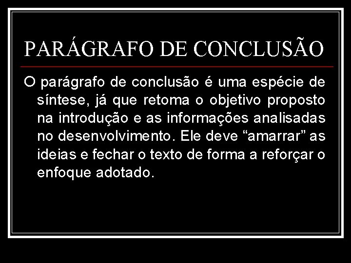 PARÁGRAFO DE CONCLUSÃO O parágrafo de conclusão é uma espécie de síntese, já que