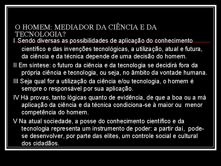O HOMEM: MEDIADOR DA CIÊNCIA E DA TECNOLOGIA? I Sendo diversas as possibilidades de