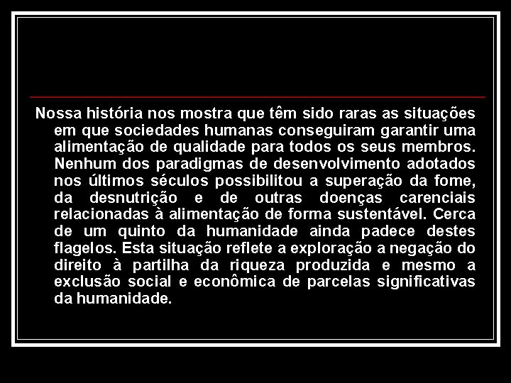 Nossa história nos mostra que têm sido raras as situações em que sociedades humanas