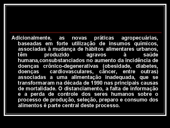 Adicionalmente, as novas práticas agropecuárias, baseadas em forte utilização de insumos químicos, associadas à