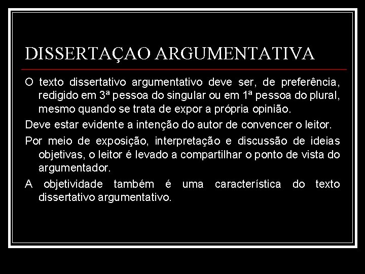 DISSERTAÇAO ARGUMENTATIVA O texto dissertativo argumentativo deve ser, de preferência, redigido em 3ª pessoa