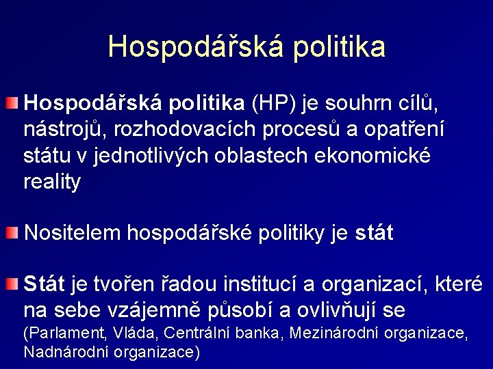 Hospodářská politika (HP) je souhrn cílů, nástrojů, rozhodovacích procesů a opatření státu v jednotlivých