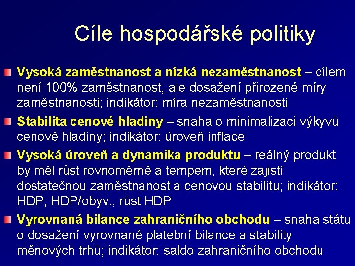 Cíle hospodářské politiky Vysoká zaměstnanost a nízká nezaměstnanost – cílem není 100% zaměstnanost, ale