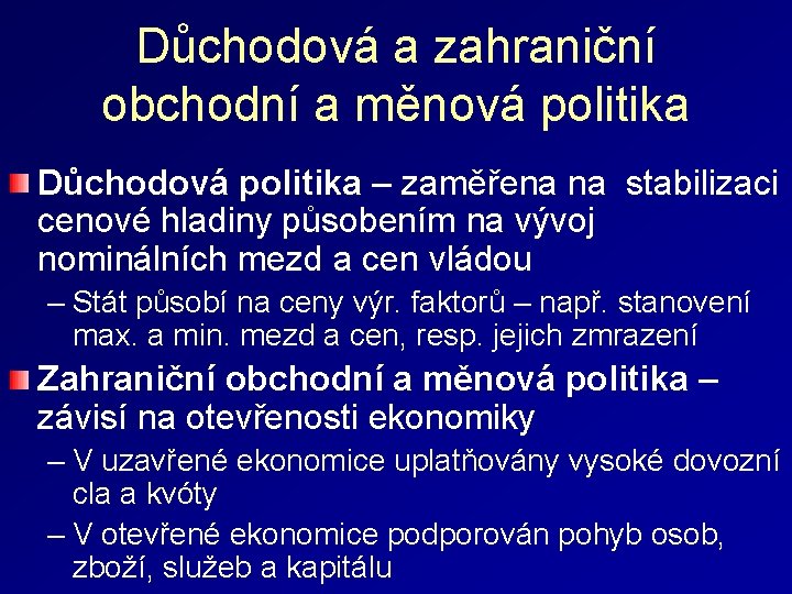 Důchodová a zahraniční obchodní a měnová politika Důchodová politika – zaměřena na stabilizaci cenové