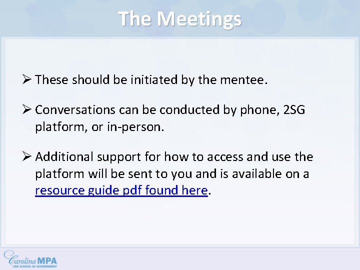 The Meetings Ø These should be initiated by the mentee. Ø Conversations can be