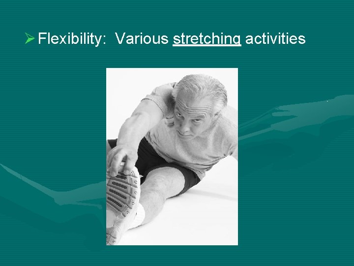 Ø Flexibility: Various stretching activities 