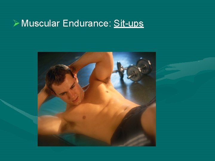 Ø Muscular Endurance: Sit-ups 