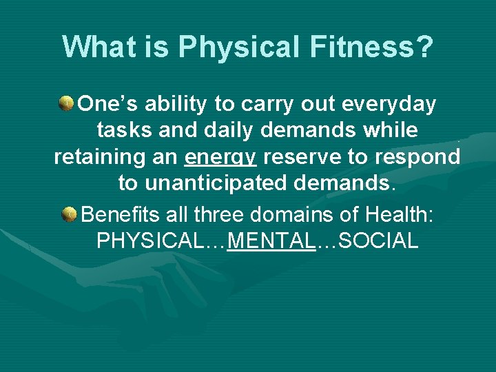 What is Physical Fitness? One’s ability to carry out everyday tasks and daily demands