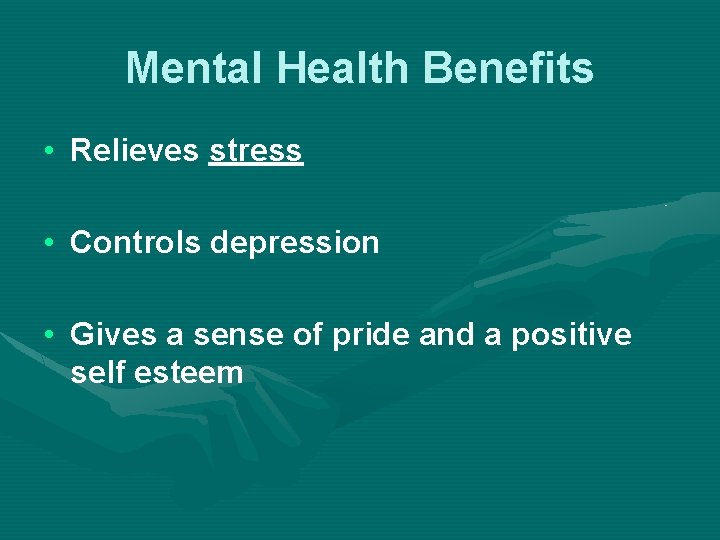 Mental Health Benefits • Relieves stress • Controls depression • Gives a sense of