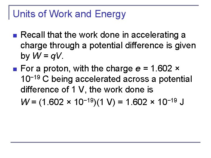 Units of Work and Energy n n Recall that the work done in accelerating